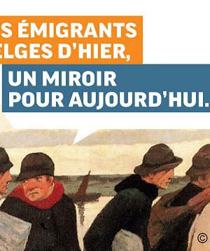 Vivre ensemble : Exposition : Les émigrants belges d'hier, un miroir pour aujourd'hui..